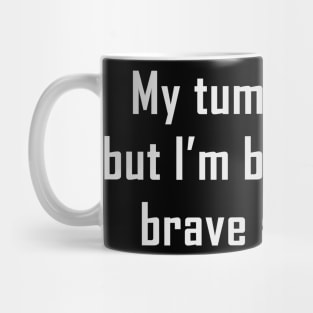 My Tummy Hurts But I’m Being Really Brave About It Mug